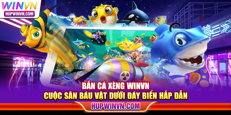 Bắn cá xèng Winvn – Cuộc săn báu vật dưới đáy biển hấp dẫn