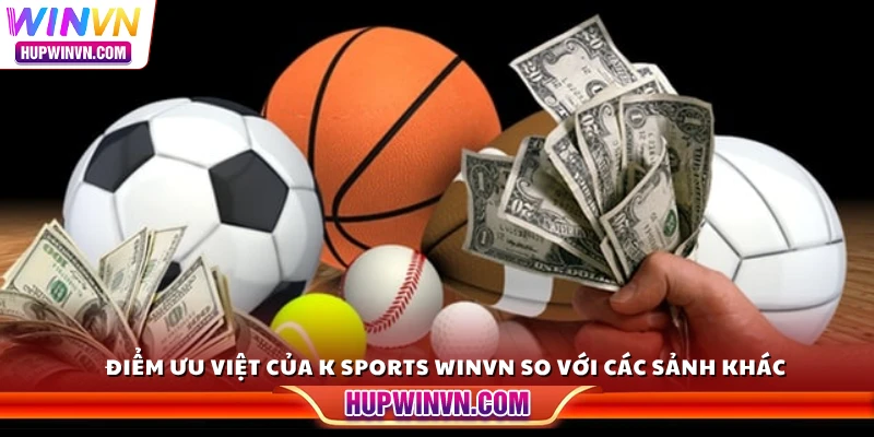Điểm ưu việt của K Sports Winvn so với các sảnh khác