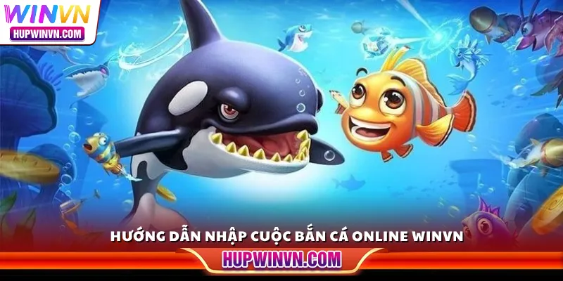 Hướng dẫn nhập cuộc bắn cá online Winvn