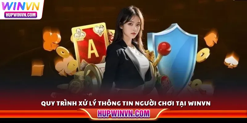 Quy trình xử lý thông tin người chơi tại Winvn