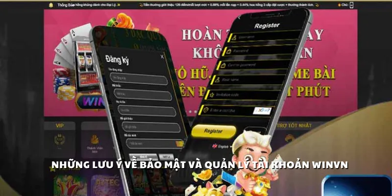 Những lưu ý về bảo mật và quản lý tài khoản Winvn