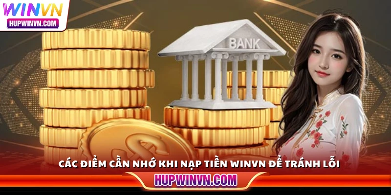 Các điểm cần nhớ khi nạp tiền Winvn để tránh lỗi