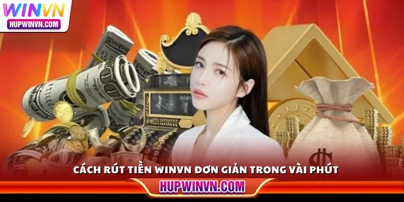 Cách rút tiền Winvn đơn giản trong vài phút