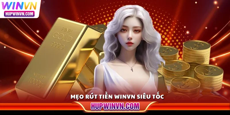Mẹo rút tiền Winvn siêu tốc