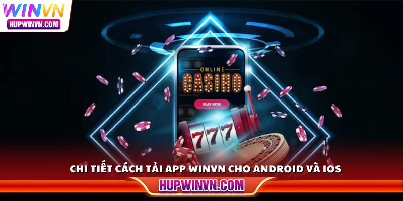 Chi tiết cách tải app Winvn cho Android và iOS