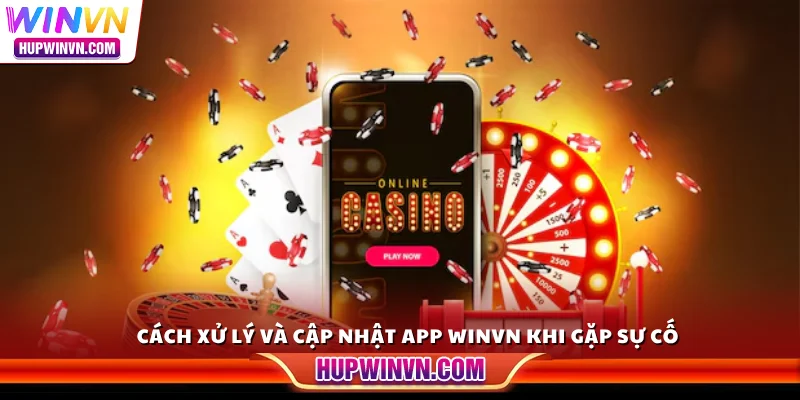 Cách xử lý và cập nhật app Winvn khi gặp sự cố